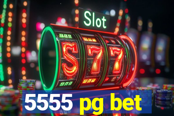 5555 pg bet